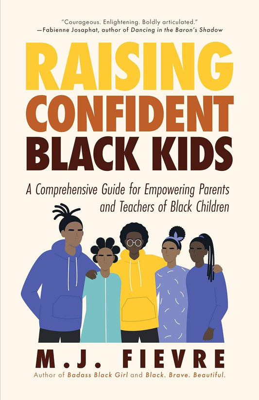 Raising Confident Black Kids: A Comprehensive Guide for Empowering Parents and Teachers of Black Children (Teaching Resource, Gift for Parents, Adol 