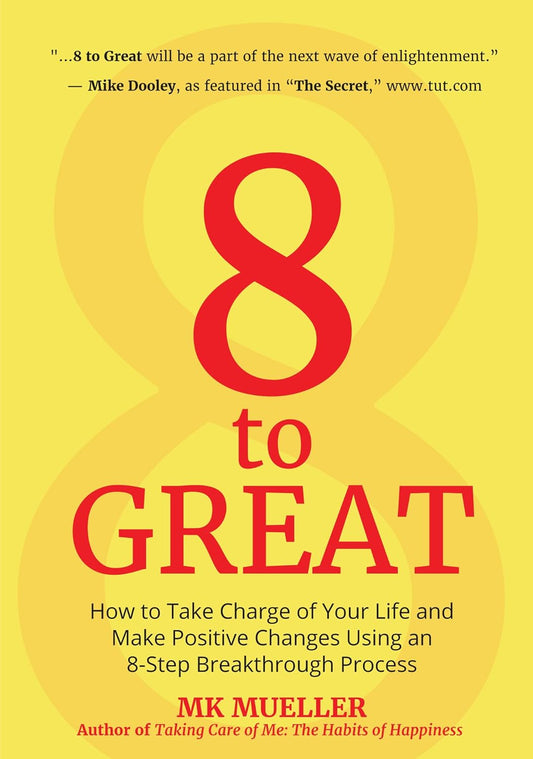 8 to Great: How to Take Charge of Your Life and Make Positive Changes Using an 8-Step Breakthrough Process (Inspiration, Resilienc by Mueller, Mk