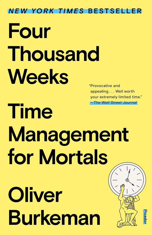 Four Thousand Weeks - Time Management for Mortals