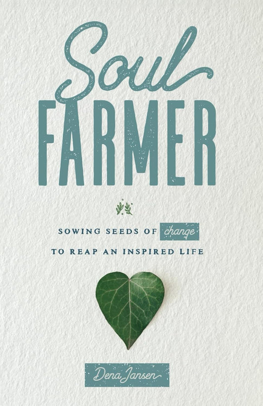 Soul Farmer - Sowing Seeds of Change to Reap an Inspired Life