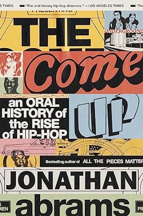 The Come Up An Oral History of the Rise of Hip-Hop