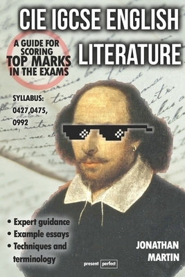 CIE IGCSE English Literature: A guide for scoring top marks in the exams by Martin, Jonathan