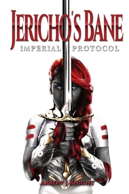 Jericho's Bane: Imperial Protocol by Knight, Arrow J.