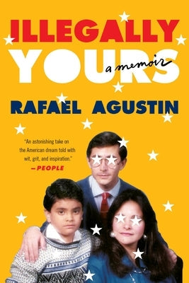 Illegally Yours: A Memoir by Agustin, Rafael