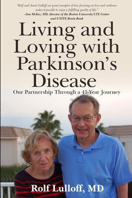 Living and Loving with Parkinson's Disease: Our Partnership Through a 45-Year Journey by Lulloff, Rolf