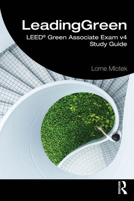 Leadinggreen: Leed(r) Green Associate Exam V4 Study Guide by Mlotek, Lorne