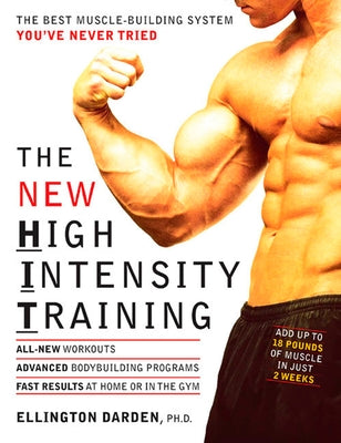 The New High Intensity Training: The Best Muscle-Building System You've Never Tried by Darden, Ellington