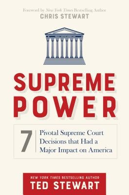 Supreme Power: 7 Pivotal Supreme Court Decisions That Had a Major Impact on America by Stewart, Ted