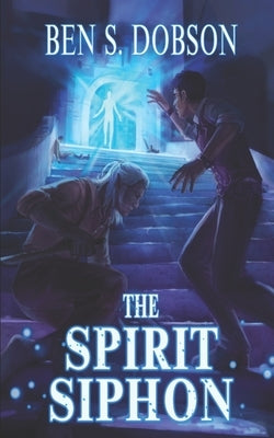 The Spirit Siphon by Dobson, Ben S.