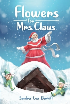 Flowers for Mrs. Claus by Burkitt, Sandra Lea