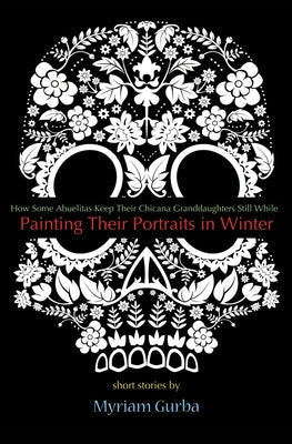 Painting Their Portraits in Winter: Stories by Gurba, Myriam