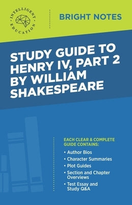 Study Guide to Henry IV, Part 2 by William Shakepeare by Intelligent Education