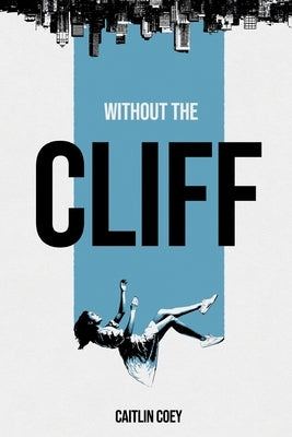 Without the Cliff by Coey, Caitlin