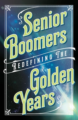 Senior Boomers: Redefining the Golden Years by Potter, Beverly A.