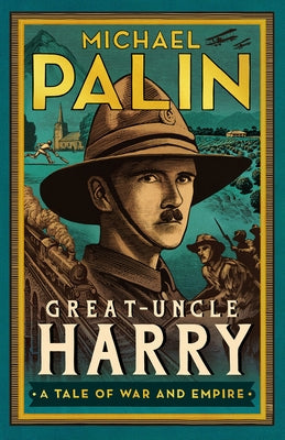 Great-Uncle Harry: A Tale of War and Empire by Palin, Michael