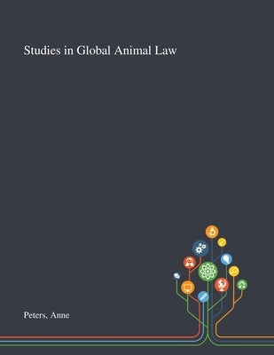 Studies in Global Animal Law by Peters, Anne