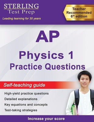 AP Physics 1 Practice Questions: High Yield AP Physics 1 Practice Questions with Detailed Explanations by Test Prep, Sterling