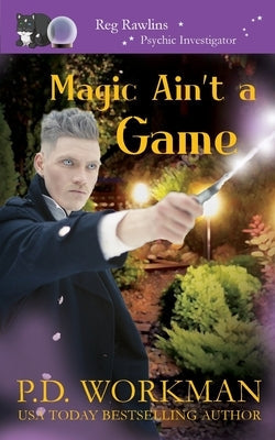 Magic Ain't a Game: A Paranormal & Cat Cozy Mystery by Workman, P. D.