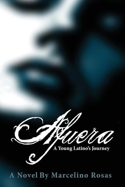 Afuera: A Young Latino's Journey by Rosas, Marcelino