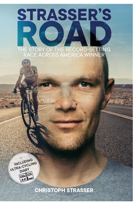 Strasser's Road: The Story of the Record-Setting Race Across America Winner by Strasser, Christoph