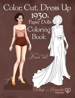 Color, Cut, Dress Up 1930s Paper Dolls Coloring Book, Dollys and Friends Originals: Vintage Fashion History Paper Doll Collection, Adult Coloring Page by Friends, Dollys and