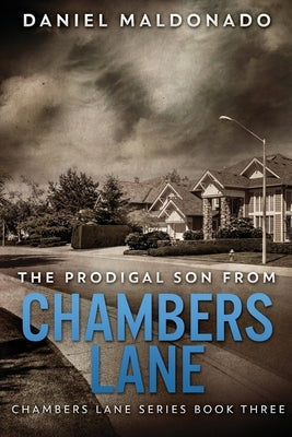 The Prodigal Son From Chambers Lane: The Redemption and Remiss of Jose Luis by Maldonado, Daniel