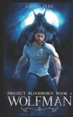 Project Bloodborn - Book 1: WOLF MAN: A werewolf, shapeshifter novel. by Zerf, Craig