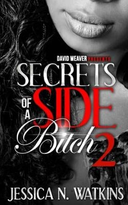 Secrets of a Side Bitch 2 by Watkins, Jessica N.