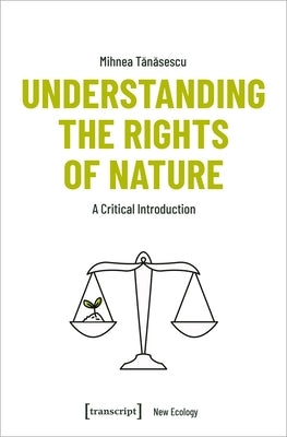 Understanding the Rights of Nature: A Critical Introduction by Tanasescu, Mihnea