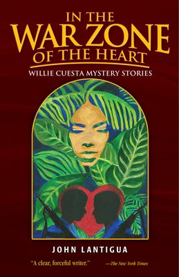 In the War Zone of the Heart and Other Stories: Willie Cuesta Mystery Stories by Lantigua, John