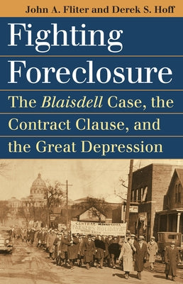 Fighting Foreclosure: The Blaisdell Case, the Contract Clause, and the Great Depression by Fliter, John A.