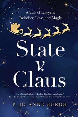 State v. Claus: A Tale of Lawyers, Reindeer, Love, and Magic by Burgh, P. Jo Anne