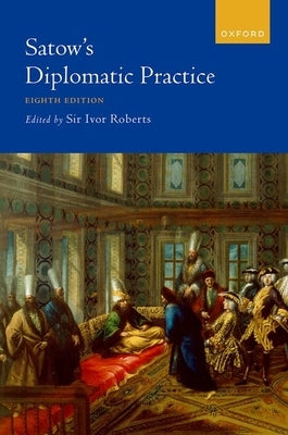 Satow's Diplomatic Practice by Roberts, Ivor