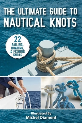 The Ultimate Guide to Nautical Knots by Skyhorse Publishing