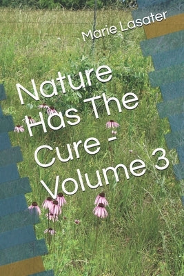 Nature Has The Cure - Volume 3 by Lasater, Marie