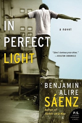 In Perfect Light by Saenz, Benjamin Alire