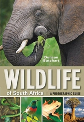 Wildlife of South Africa: A Photographic Guide by Butchart, Duncan