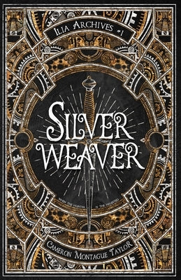 Silverweaver: An Ilia Archives Novella by Taylor, Cameron Montague