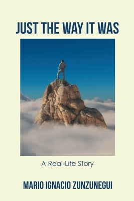 Just the Way It Was: A Real-Life Story by Zunzunegui, Mario Ignacio