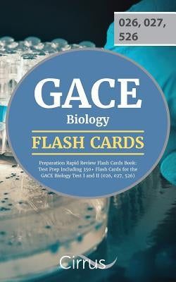 GACE Biology Preparation Rapid Review Flash Cards Book: Test Prep Including 350+ Flash Cards for the GACE Biology Test I and II (026, 027, 526) by Gace Biology Exam Prep Team