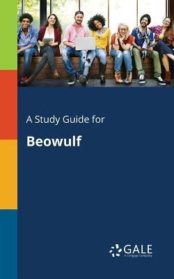 A Study Guide for Beowulf by Gale, Cengage Learning