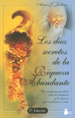 Los Diez Secretos de la Riqueza Abundante = The Secrets of Abundant Wealth by Jackson, Adam J.