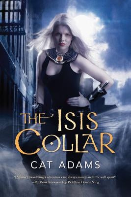 The Isis Collar: Book 4 of the Blood Singer Novels by Adams, Cat