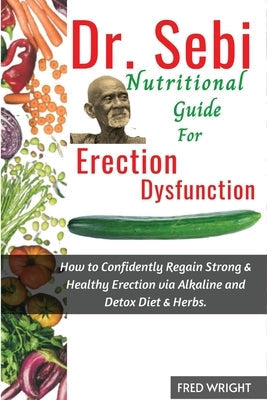 Dr. Sebi Nutritional Guide for Erectile Dysfunction by Wright, Fred