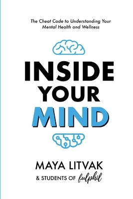 Inside Your Mind: The Cheat Code to Understanding Your Mental Health and Wellness by Litvak, Maya