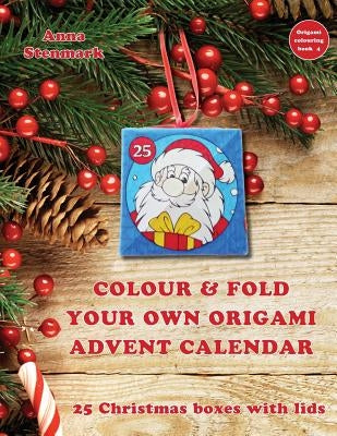 Colour & fold your own origami advent calendar - 25 Christmas boxes with lids: UK edition by Stenmark, Anna