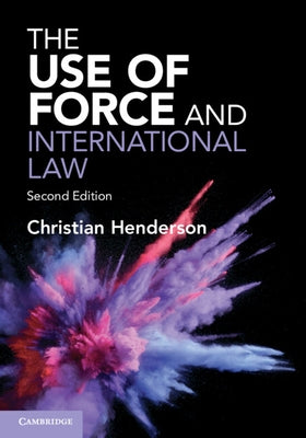 The Use of Force and International Law by Henderson, Christian