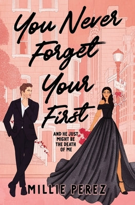 You Never Forget Your First: And He Just Might Be The Death Of Me by Perez, Millie