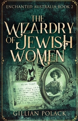 The Wizardry Of Jewish Women by Polack, Gillian