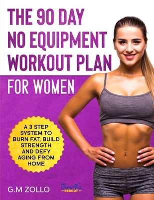 The 90 Day No Equipment Workout Plan For Women by Zollo, G. M.